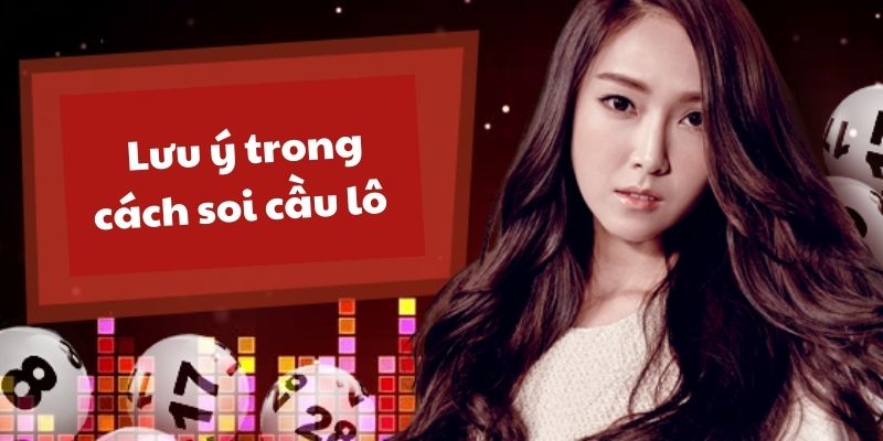 Những lưu ý trong cách soi cầu lô dành cho người mới