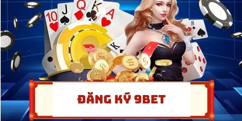 Hướng Dẫn Đăng Ký 9Bet Nhanh Chóng