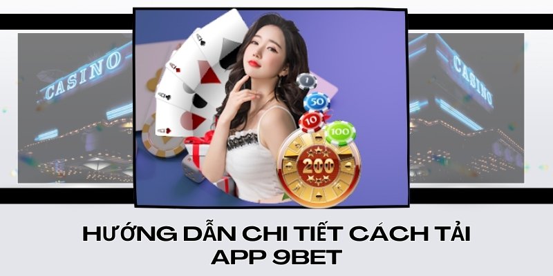 Hướng dẫn chi tiết cách tải app 9Bet