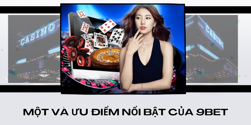 Một vài ưu điểm nổi bật của 9Bet