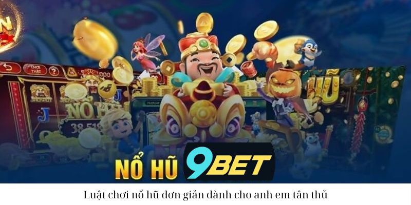 Một số cách chơi nổ hũ 9bet dễ thắng cho tân thủ