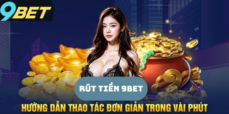 Những điều cần chú ý khi thực hiện rút tiền tại 9bet