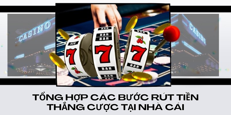 Tổng hợp các bước rút tiền thắng cược tại nhà cái