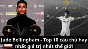 Jude Bellingham - Top 10 cầu thủ hay nhất giá trị nhất thế giới