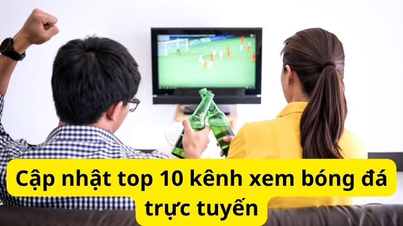 Cập nhật top 10 kênh xem bóng đá trực tuyến